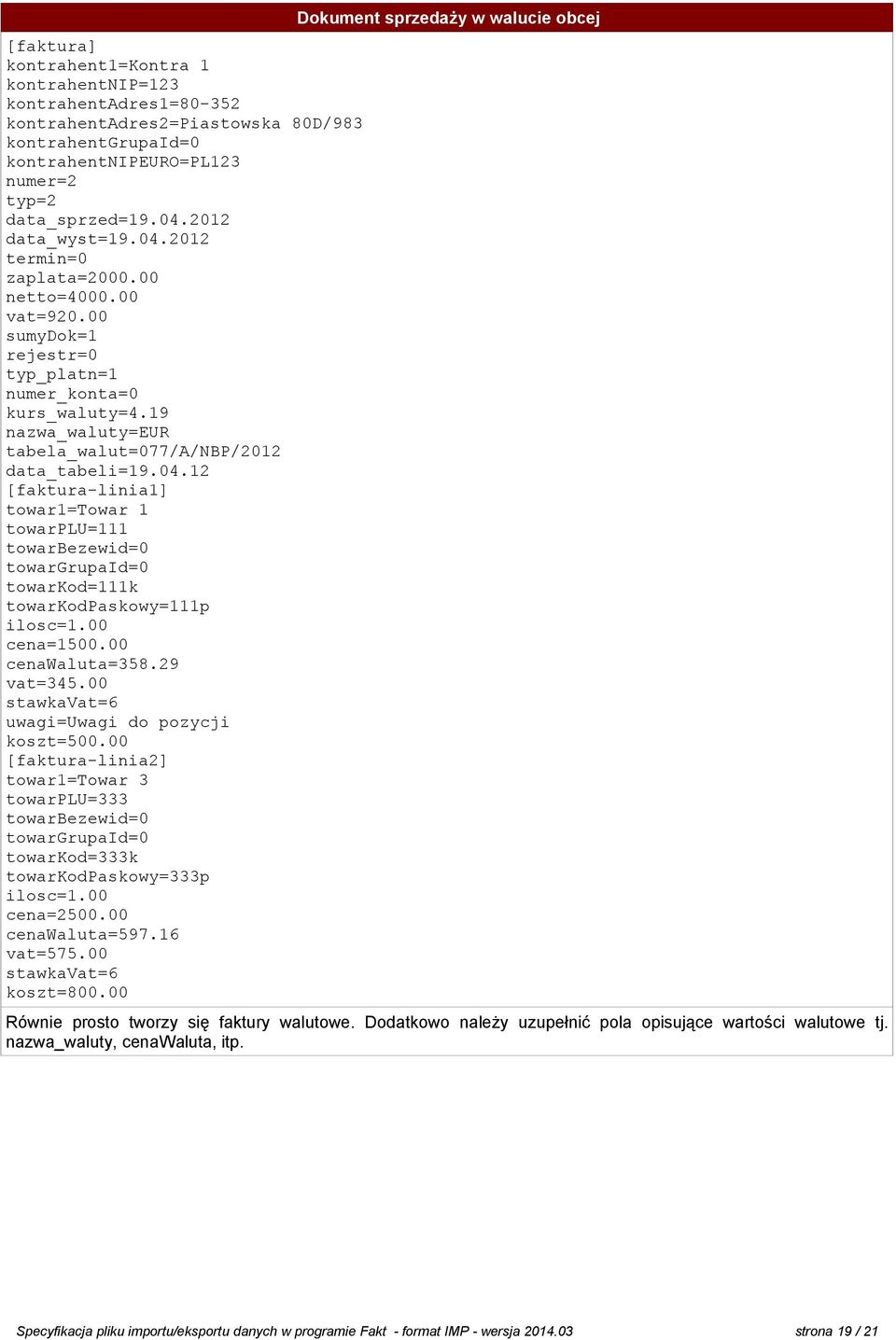 04.12 [faktura-linia1] towar1=towar 1 towarplu=111 towarbezewid=0 towargrupaid=0 towarkod=111k towarkodpaskowy=111p ilosc=1.00 cena=1500.00 cenawaluta=358.29 vat=345.