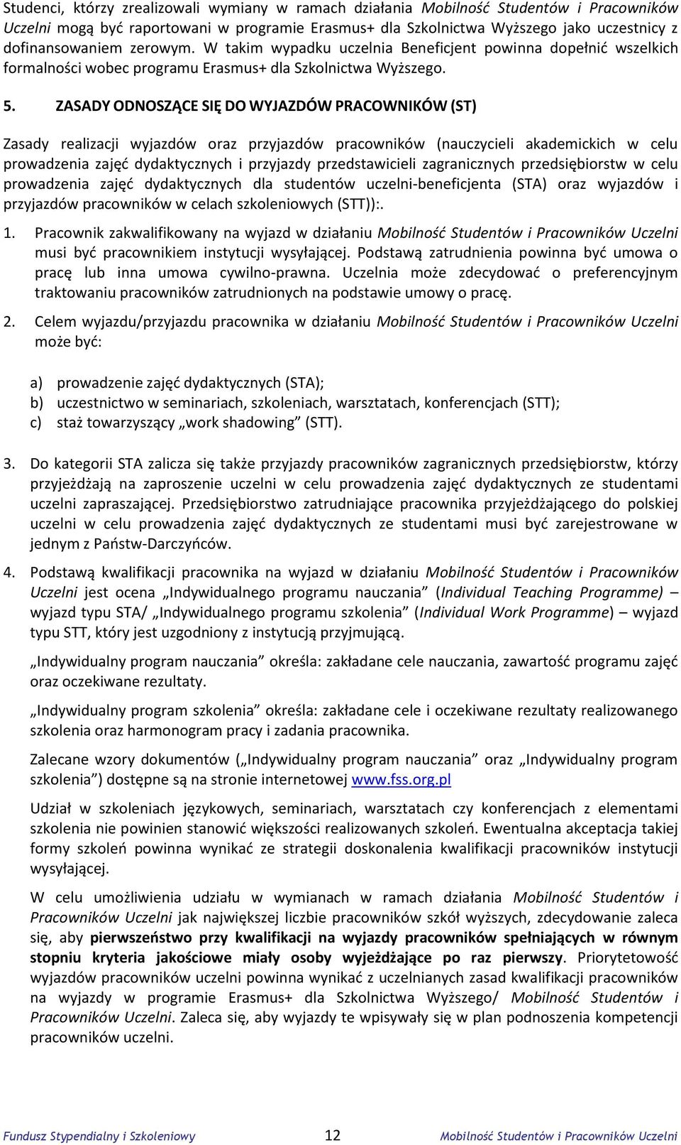 ZASADY ODNOSZĄCE SIĘ DO WYJAZDÓW PRACOWNIKÓW (ST) Zasady realizacji wyjazdów oraz przyjazdów pracowników (nauczycieli akademickich w celu prowadzenia zajęć dydaktycznych i przyjazdy przedstawicieli