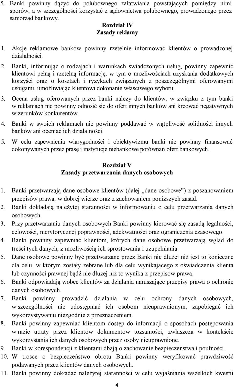 Banki, informując o rodzajach i warunkach świadczonych usług, powinny zapewnić klientowi pełną i rzetelną informację, w tym o możliwościach uzyskania dodatkowych korzyści oraz o kosztach i ryzykach