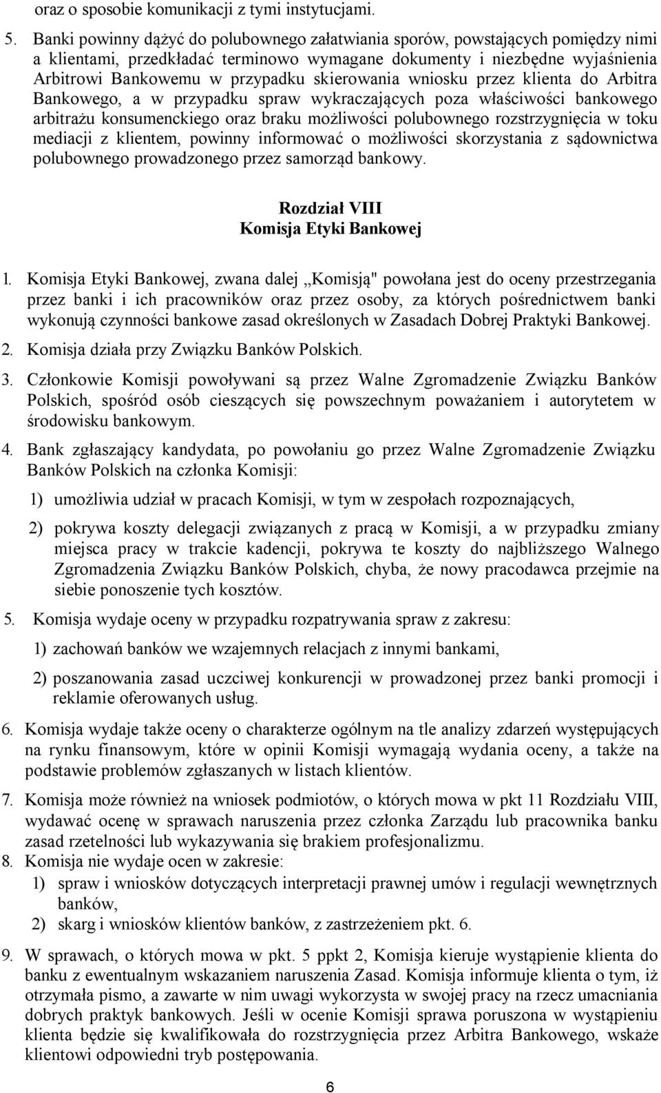 skierowania wniosku przez klienta do Arbitra Bankowego, a w przypadku spraw wykraczających poza właściwości bankowego arbitrażu konsumenckiego oraz braku możliwości polubownego rozstrzygnięcia w toku