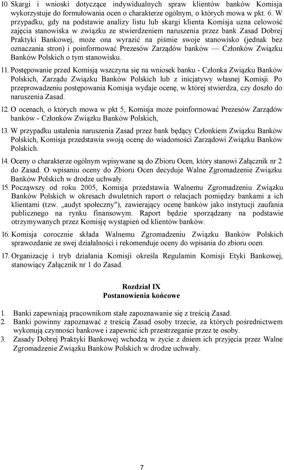 wyrazić na piśmie swoje stanowisko (jednak bez oznaczania stron) i poinformować Prezesów Zarządów banków Członków Związku Banków Polskich o tym stanowisku. 11.