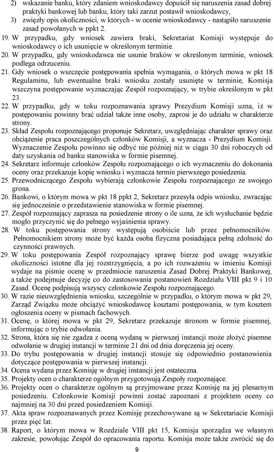 20. W przypadku, gdy wnioskodawca nie usunie braków w określonym terminie, wniosek podlega odrzuceniu. 21.