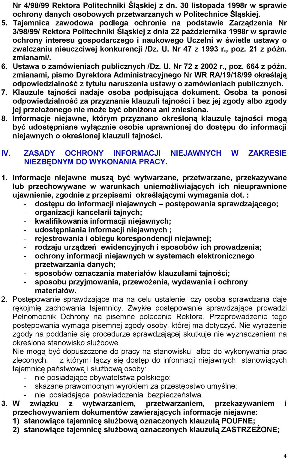 świetle ustawy o zwalczaniu nieuczciwej konkurencji /Dz. U. Nr 47 z 1993 r., poz. 21 z późn. zmianami/. 6. Ustawa o zamówieniach publicznych /Dz. U. Nr 72 z 2002 r., poz. 664 z późn.