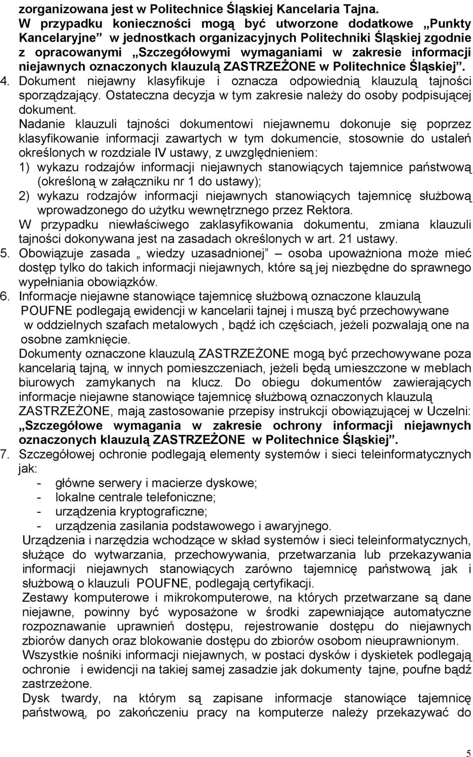 niejawnych oznaczonych klauzulą ZASTRZEŻONE w Politechnice Śląskiej. 4. Dokument niejawny klasyfikuje i oznacza odpowiednią klauzulą tajności sporządzający.