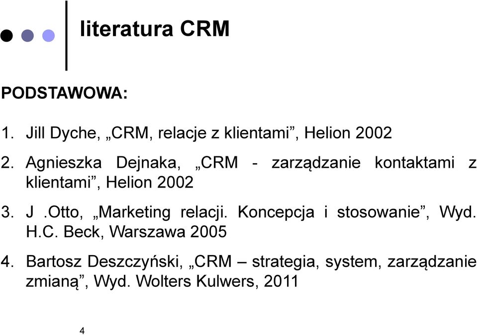 Otto, Marketing relacji. Koncepcja i stosowanie, Wyd. H.C. Beck, Warszawa 2005 4.