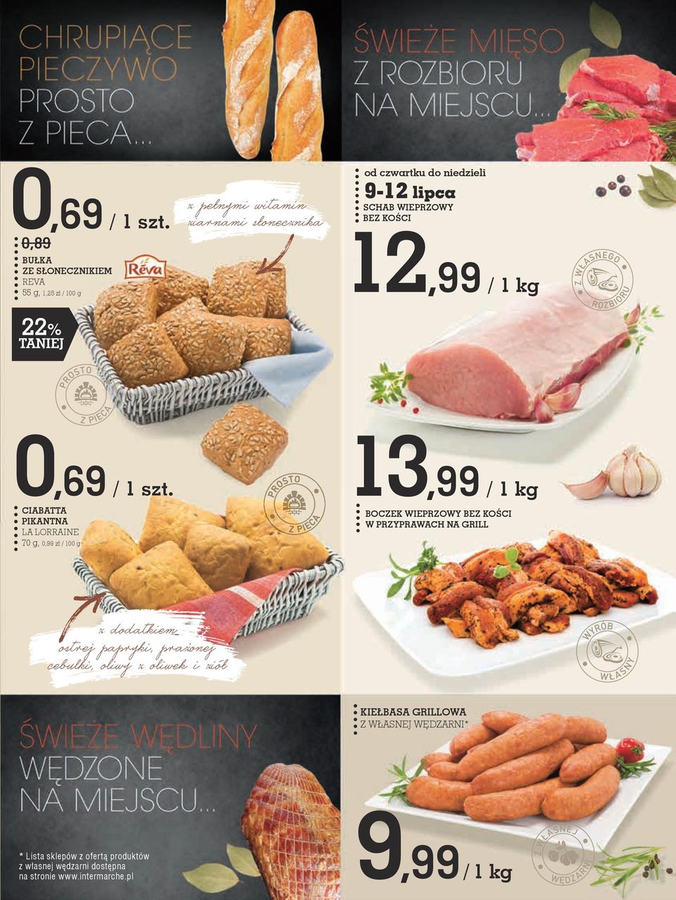 SCHAB WIEPRZOWY BEZ KOŚCI 12,99 / 1 kg  CIABATTA PIKANTNA LA LORRAINE 70 g, 0,99 zł / 100 g 13,99 / 1 kg BOCZEK WIEPRZOWY BEZ KOŚCI W