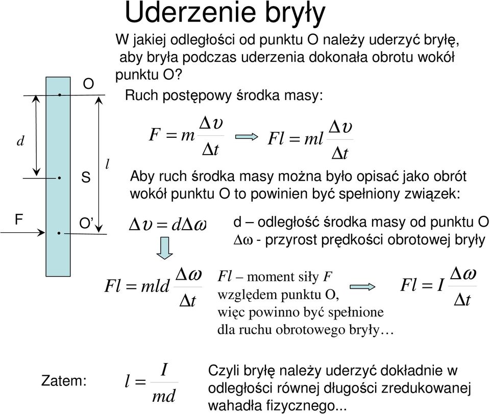 zwązek: F O υ ω oległość śroka asy o punktu O ω - przyrost prękośc obrotowej bryły Fl l ω t Fl oent sły F wzglęe punktu O, węc