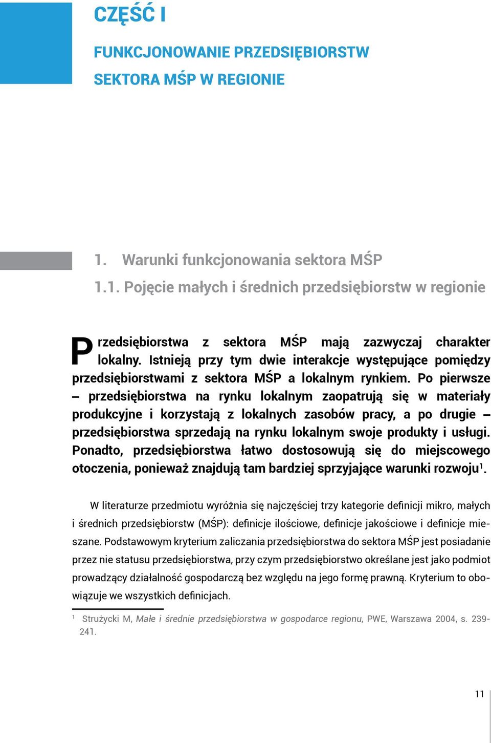 Po pierwsze przedsiębiorstwa na rynku lokalnym zaopatrują się w materiały produkcyjne i korzystają z lokalnych zasobów pracy, a po drugie przedsiębiorstwa sprzedają na rynku lokalnym swoje produkty i