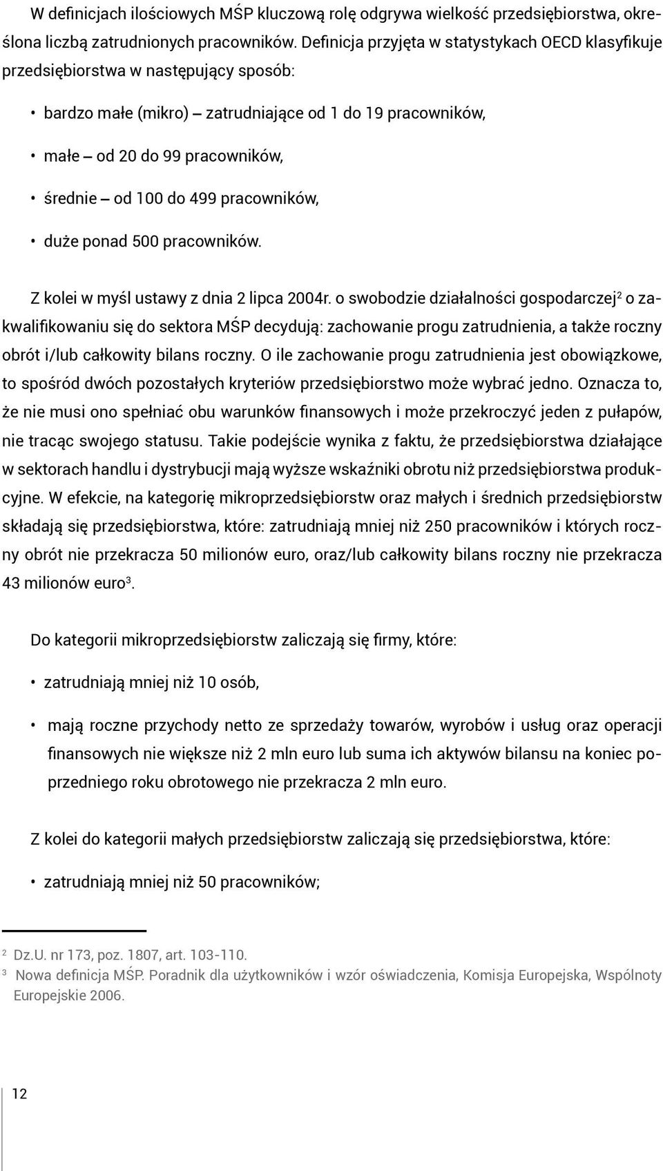 pracowników, duże ponad 500 pracowników. Z kolei w myśl ustawy z dnia 2 lipca 2004r.