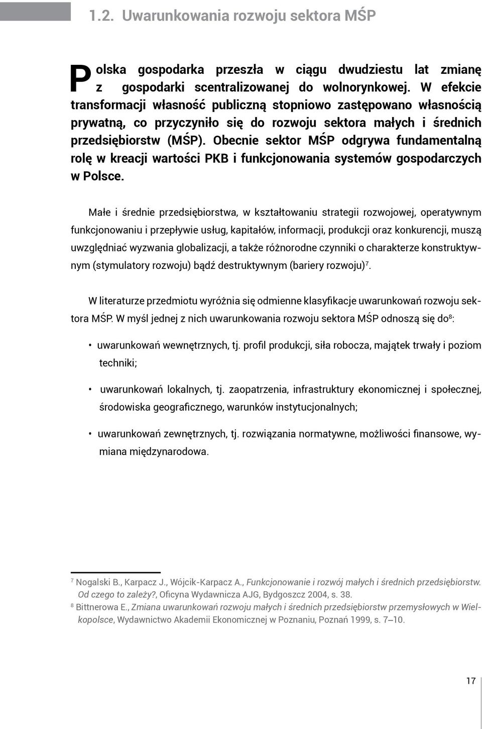 Obecnie sektor MŚP odgrywa fundamentalną rolę w kreacji wartości PKB i funkcjonowania systemów gospodarczych w Polsce.