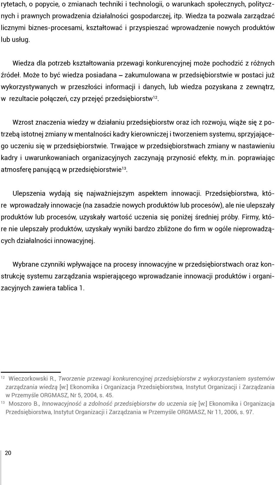 Wiedza dla potrzeb kształtowania przewagi konkurencyjnej może pochodzić z różnych źródeł.