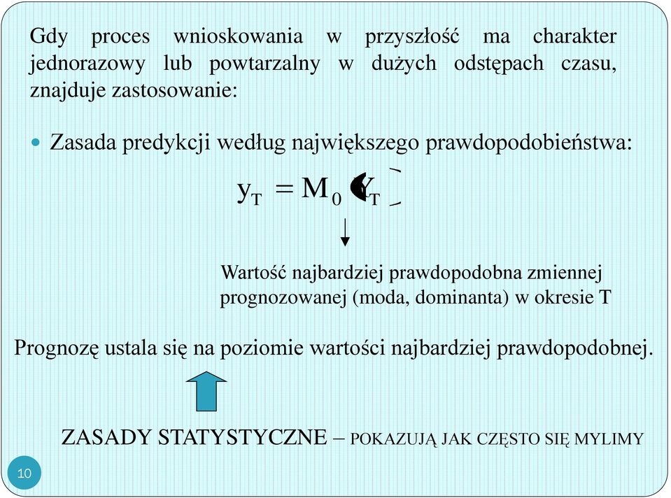 najbardziej prawdopodobna zmiennej prognozowanej (moda, dominanta) w okresie T Prognozę ustala się