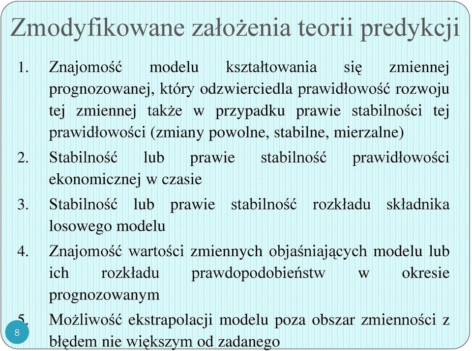 tej prawidłowości (zmian powolne, stabilne, mierzalne) 2. Stabilność lub prawie stabilność prawidłowości ekonomicznej w czasie 3.