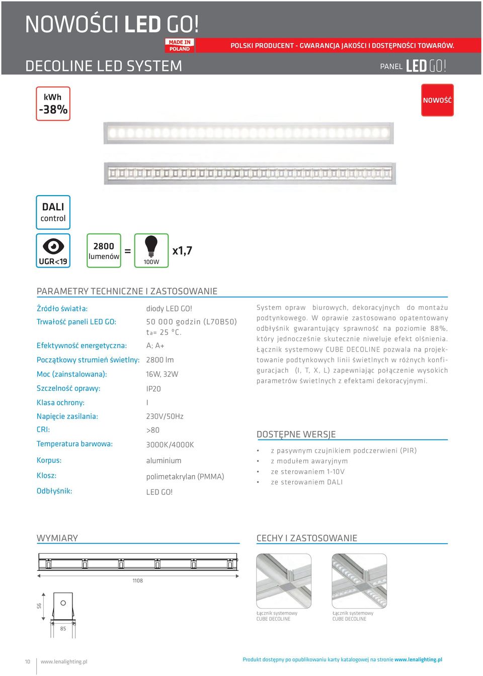 Szczelność oprawy: Klasa ochrony: Napięcie zasilania: CRI: Temperatura barwowa: Korpus: Klosz: Odbłyśnik: diody LED GO! 50 000 godzin (L70B50) ta= 25 ºC.