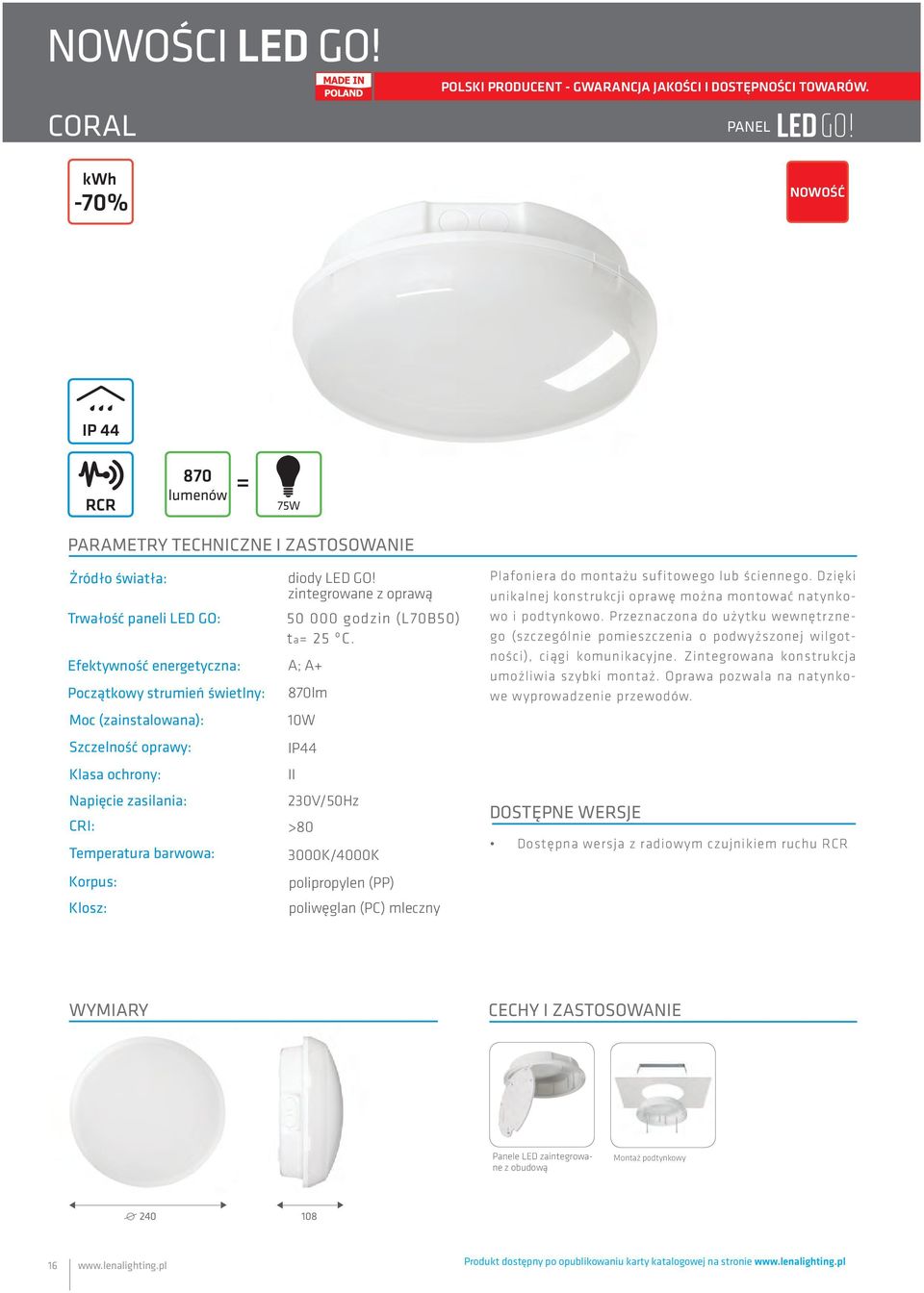 oprawy: Klasa ochrony: Napięcie zasilania: CRI: Temperatura barwowa: Korpus: Klosz: diody LED GO! zintegrowane z oprawą 50 000 godzin (L70B50) ta= 25 ºC.