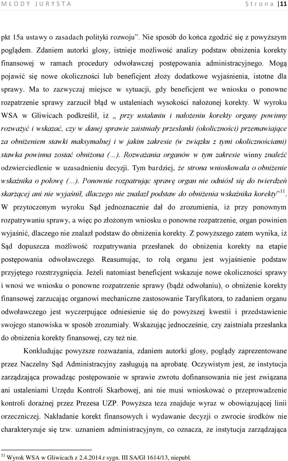 Mogą pojawić się nowe okoliczności lub beneficjent złoży dodatkowe wyjaśnienia, istotne dla sprawy.