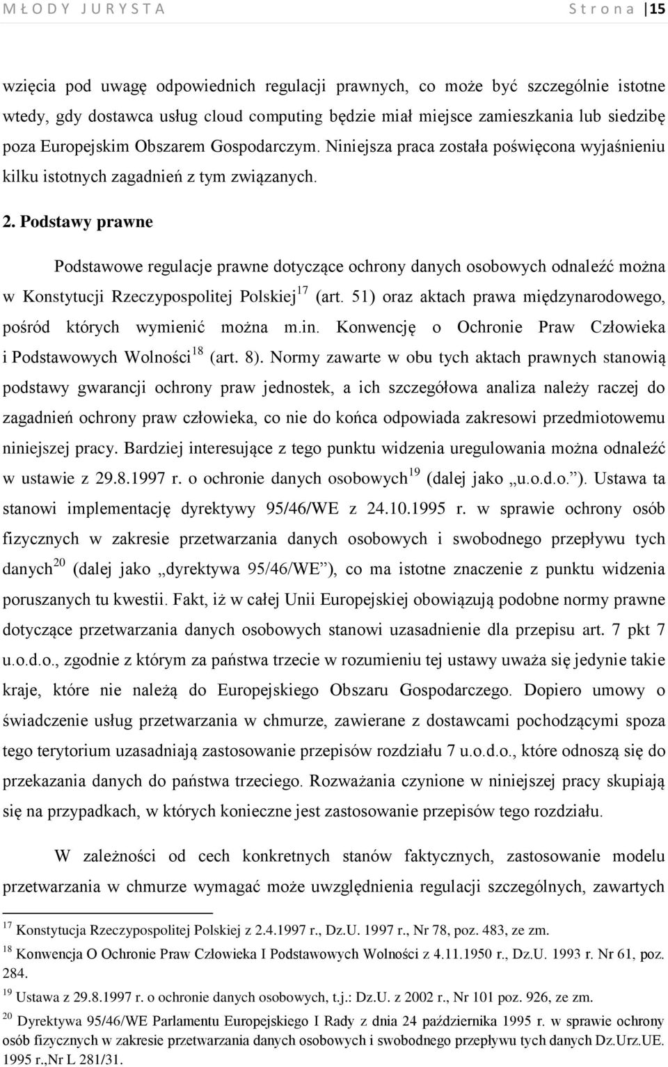 Podstawy prawne Podstawowe regulacje prawne dotyczące ochrony danych osobowych odnaleźć można w Konstytucji Rzeczypospolitej Polskiej 17 (art.