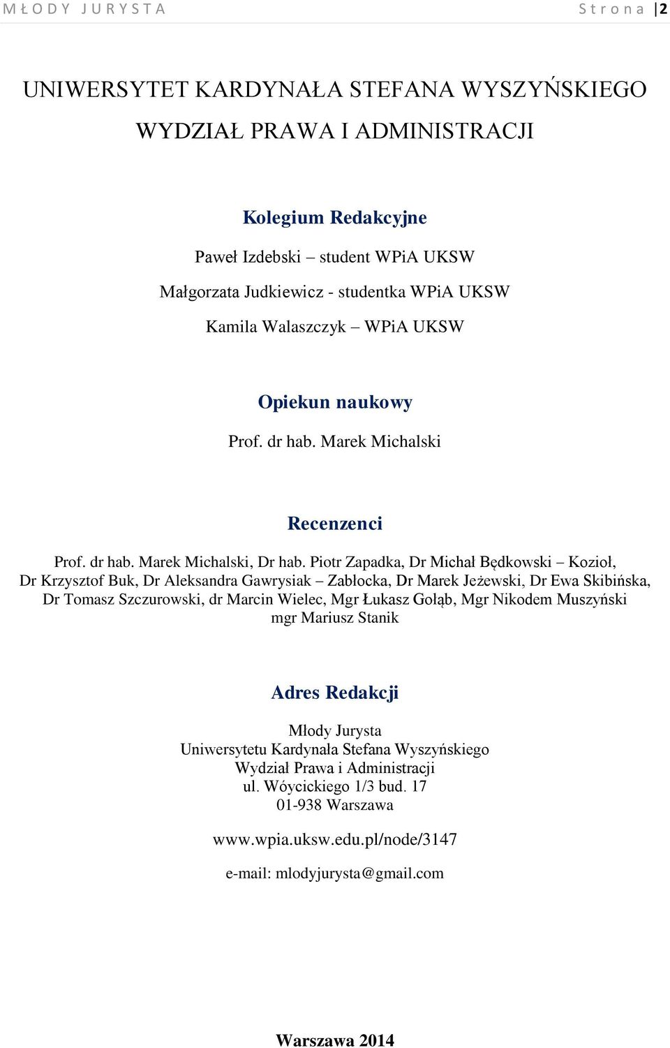 Piotr Zapadka, Dr Michał Będkowski Kozioł, Dr Krzysztof Buk, Dr Aleksandra Gawrysiak Zabłocka, Dr Marek Jeżewski, Dr Ewa Skibińska, Dr Tomasz Szczurowski, dr Marcin Wielec, Mgr Łukasz Gołąb, Mgr