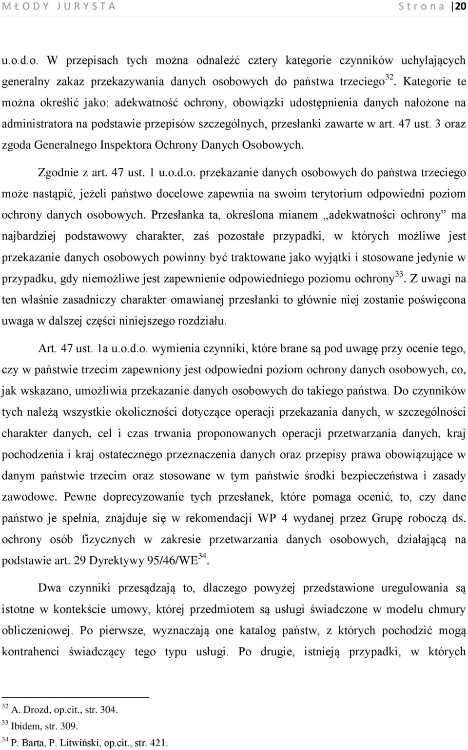 3 oraz zgoda Generalnego Inspektora Ochrony Danych Osobowych. Zgodnie z art. 47 ust. 1 u.o.d.o. przekazanie danych osobowych do państwa trzeciego może nastąpić, jeżeli państwo docelowe zapewnia na swoim terytorium odpowiedni poziom ochrony danych osobowych.