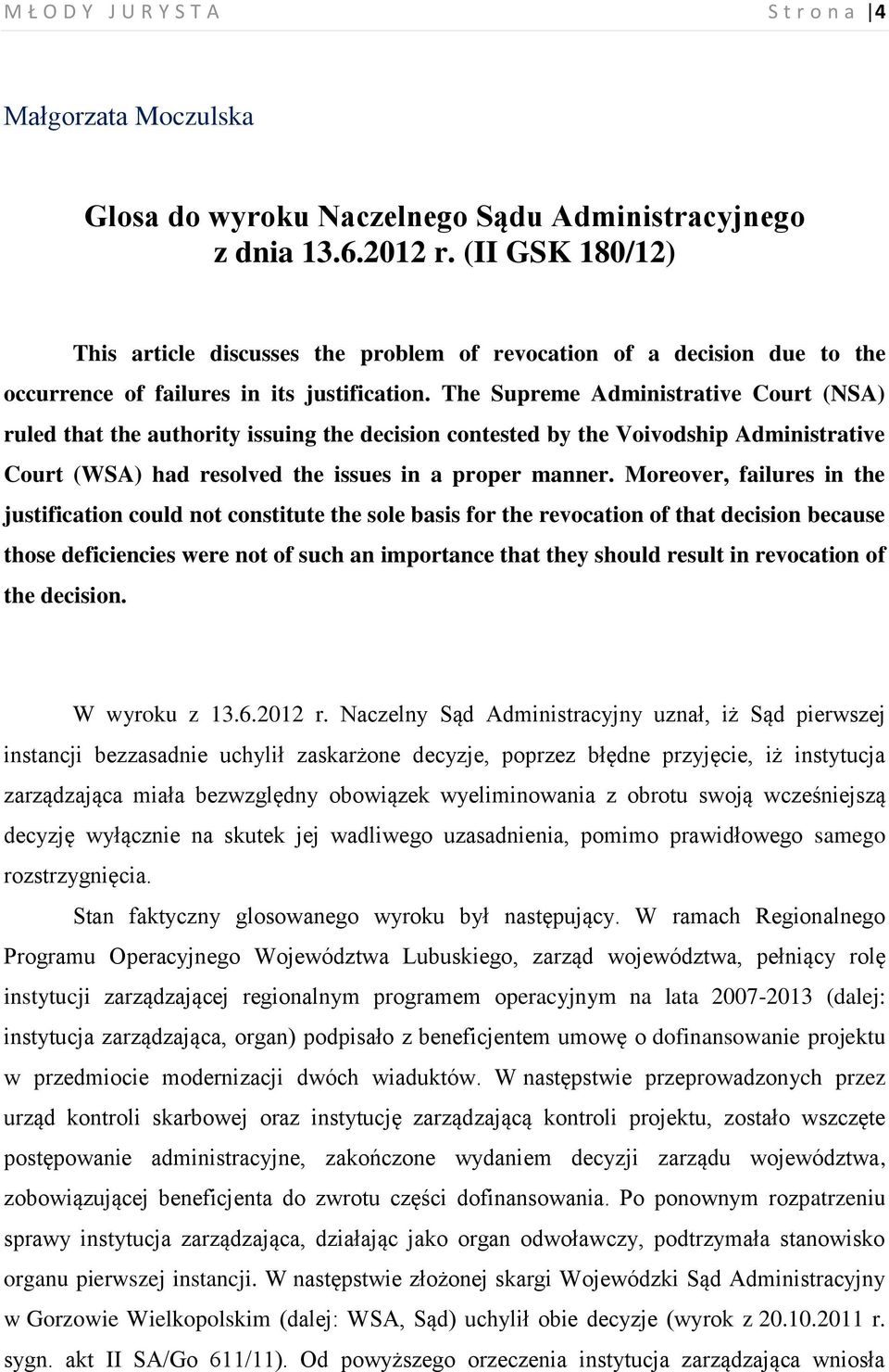 The Supreme Administrative Court (NSA) ruled that the authority issuing the decision contested by the Voivodship Administrative Court (WSA) had resolved the issues in a proper manner.