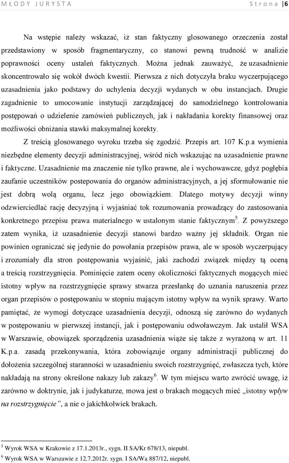 Pierwsza z nich dotyczyła braku wyczerpującego uzasadnienia jako podstawy do uchylenia decyzji wydanych w obu instancjach.