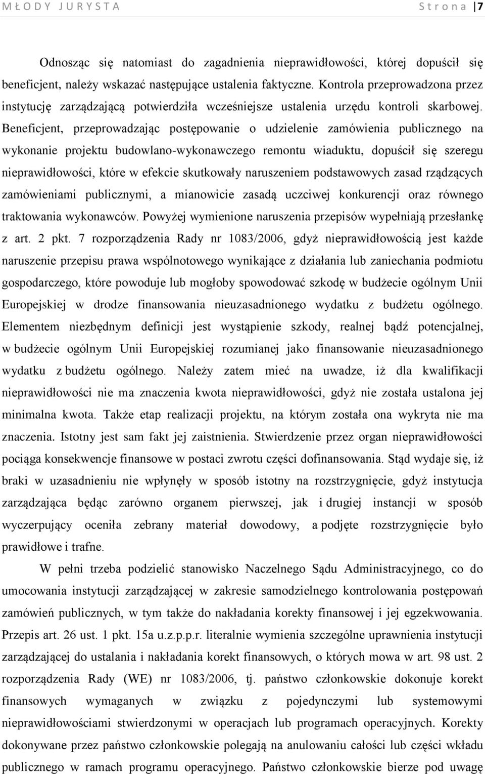 Beneficjent, przeprowadzając postępowanie o udzielenie zamówienia publicznego na wykonanie projektu budowlano-wykonawczego remontu wiaduktu, dopuścił się szeregu nieprawidłowości, które w efekcie