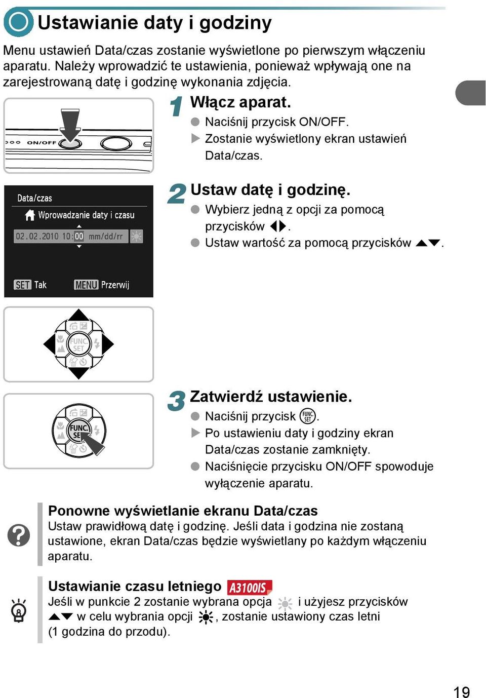 Ustaw datę i godzinę. Wybierz jedną z opcji za pomocą przycisków qr. Ustaw wartość za pomocą przycisków op. 3 Zatwierdź ustawienie. Naciśnij przycisk m.