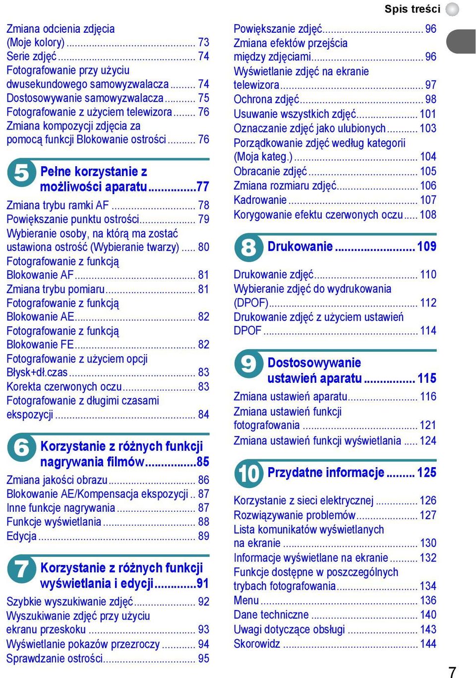 .. 79 Wybieranie osoby, na którą ma zostać ustawiona ostrość (Wybieranie twarzy)... 80 Fotografowanie z funkcją Blokowanie AF... 8 Zmiana trybu pomiaru... 8 Fotografowanie z funkcją Blokowanie AE.