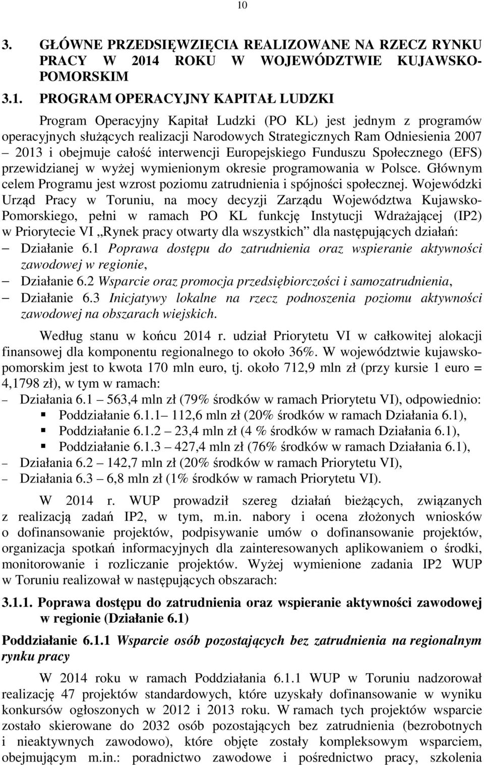 wymienionym okresie programowania w Polsce. Głównym celem Programu jest wzrost poziomu zatrudnienia i spójności społecznej.