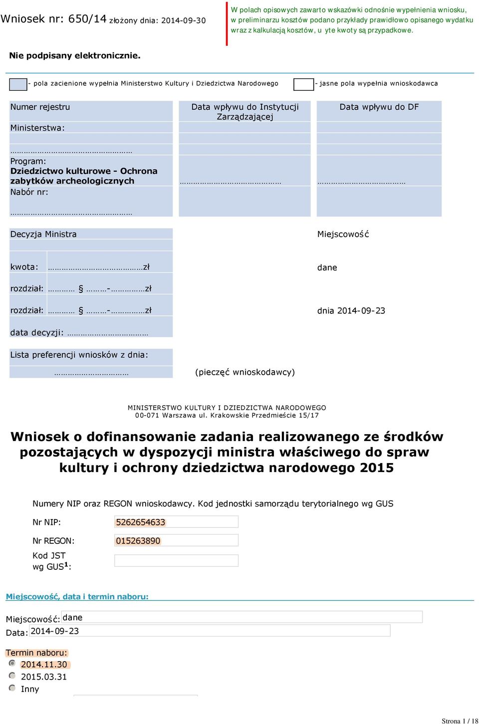 Dziedzictwo kulturowe Ochrona zabytków archeologicznych Nabór nr: Decyzja Ministra Miejscowość kwota: zł dane rozdział: zł rozdział: zł dnia 2014 09 23 data decyzji: Lista preferencji wniosków z