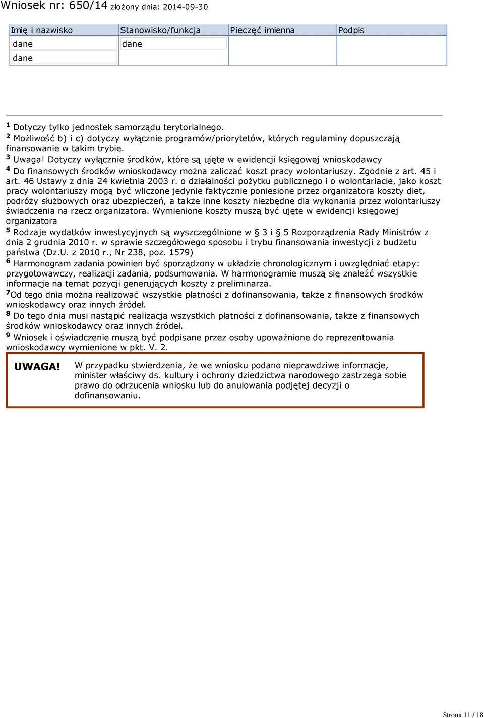 Dotyczy wyłącznie środków, które są ujęte w ewidencji księgowej wnioskodawcy 4 Do finansowych środków wnioskodawcy można zaliczać koszt pracy wolontariuszy. Zgodnie z art. 45 i art.