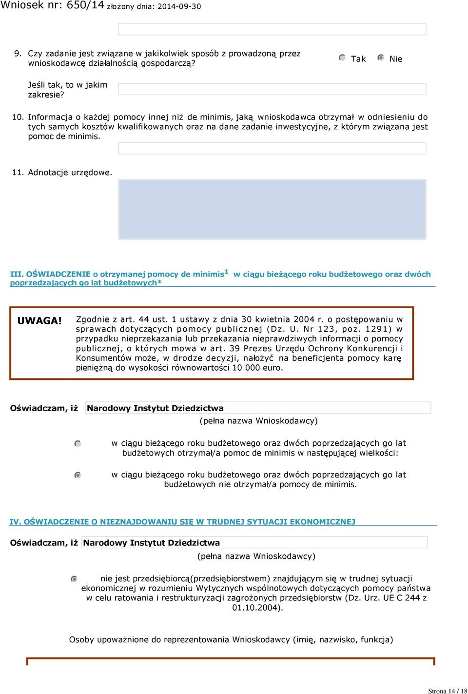 minimis. 11. Adnotacje urzędowe. III. OŚWIADCZENIE o otrzymanej pomocy de minimis 1 w ciągu bieżącego roku budżetowego oraz dwóch poprzedzających go lat budżetowych* UWAGA! Zgodnie z art. 44 ust.