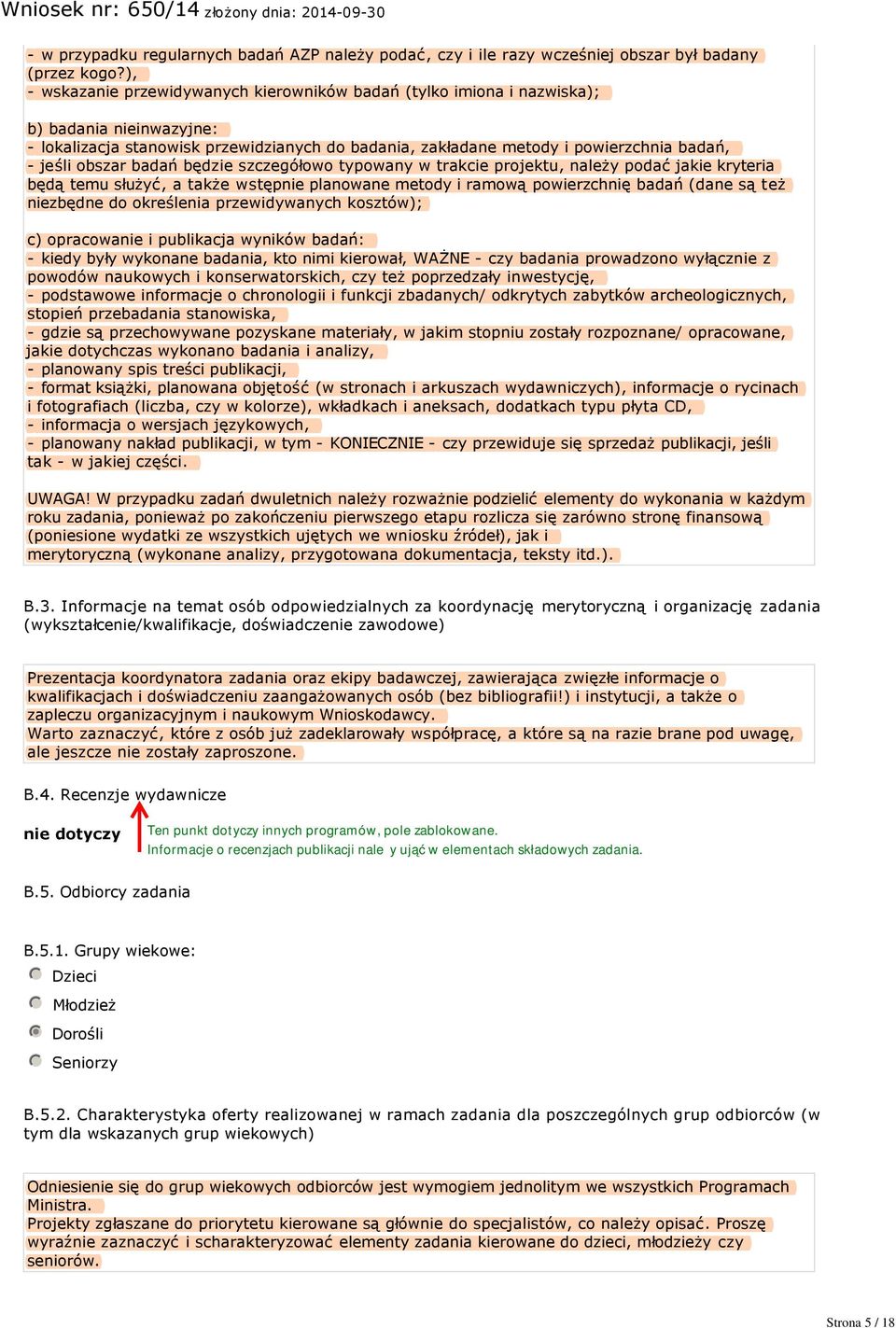 badań będzie szczegółowo typowany w trakcie projektu, należy podać jakie kryteria będą temu służyć, a także wstępnie planowane metody i ramową powierzchnię badań (dane są też niezbędne do określenia