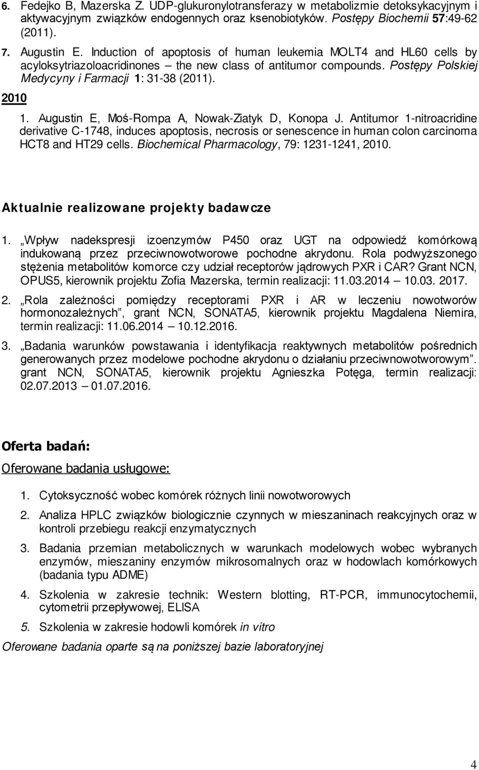 Augustin E, Moś-Rompa A, Nowak-Ziatyk D, Konopa J. Antitumor 1-nitroacridine derivative C-1748, induces apoptosis, necrosis or senescence in human colon carcinoma HCT8 and HT29 cells.