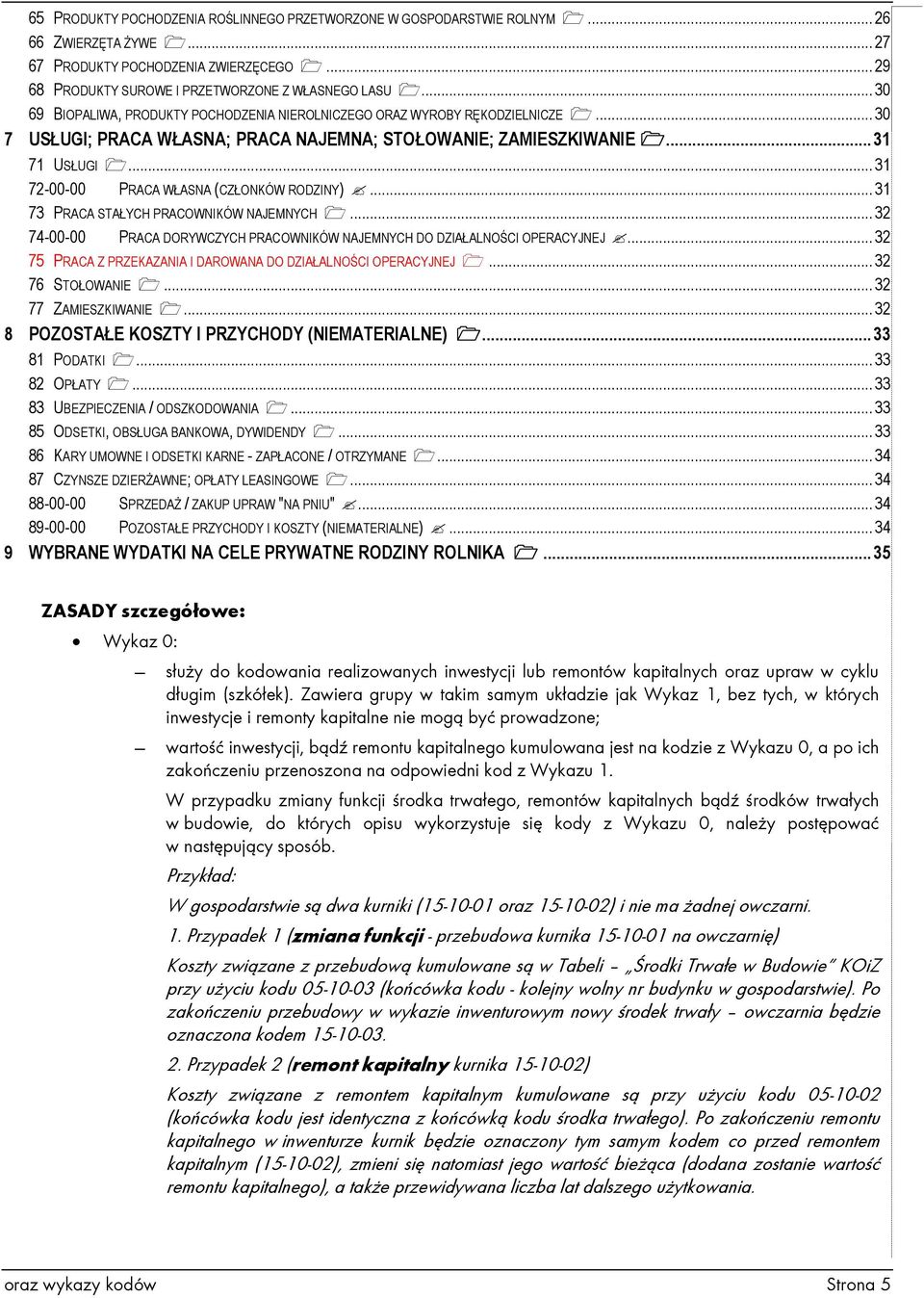 .. 31 72-00-00 PRACA WŁASNA (CZŁONKÓW RODZINY)... 31 73 PRACA STAŁYCH PRACOWNIKÓW NAJEMNYCH... 32 74-00-00 PRACA DORYWCZYCH PRACOWNIKÓW NAJEMNYCH DO DZIAŁALNOŚCI OPERACYJNEJ.