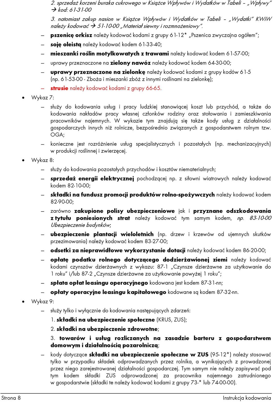 pszenicę orkisz należy kodować kodami z grupy 61-12* Pszenica zwyczajna ogółem ; soję oleistą należy kodować kodem 61-33-40; mieszanki roślin motylkowatych z trawami należy kodować kodem 61-57-00;