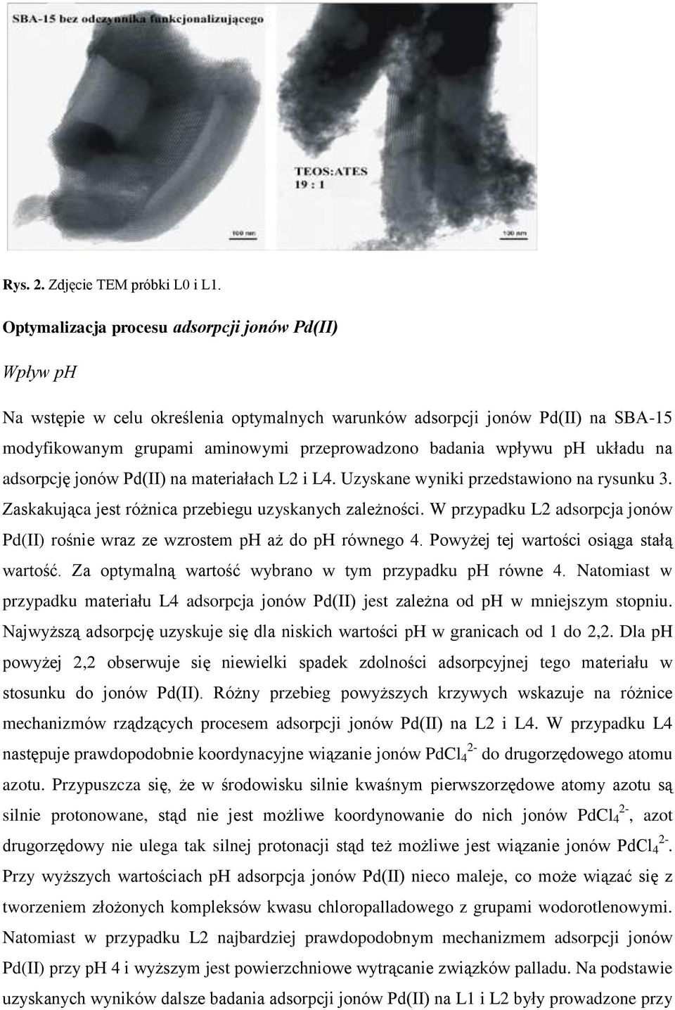 ph układu na adsorpcję jonów Pd(II) na materiałach L2 i L4. Uzyskane wyniki przedstawiono na rysunku 3. Zaskakująca jest różnica przebiegu uzyskanych zależności.