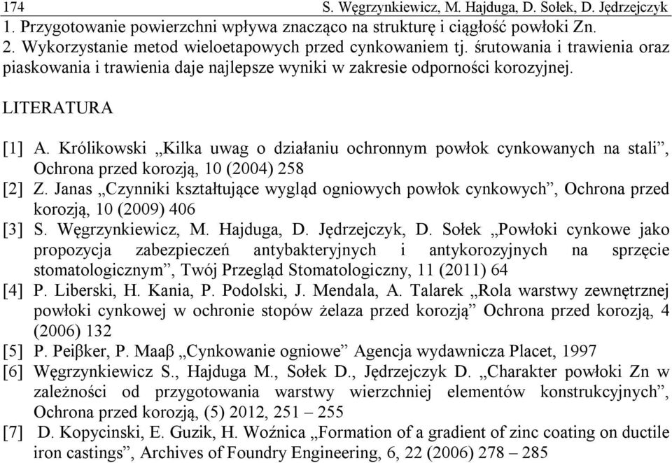 Królikowski Kilka uwag o działaniu ochronnym powłok cynkowanych na stali, Ochrona przed korozją, 10 (2004) 258 [2] Z.