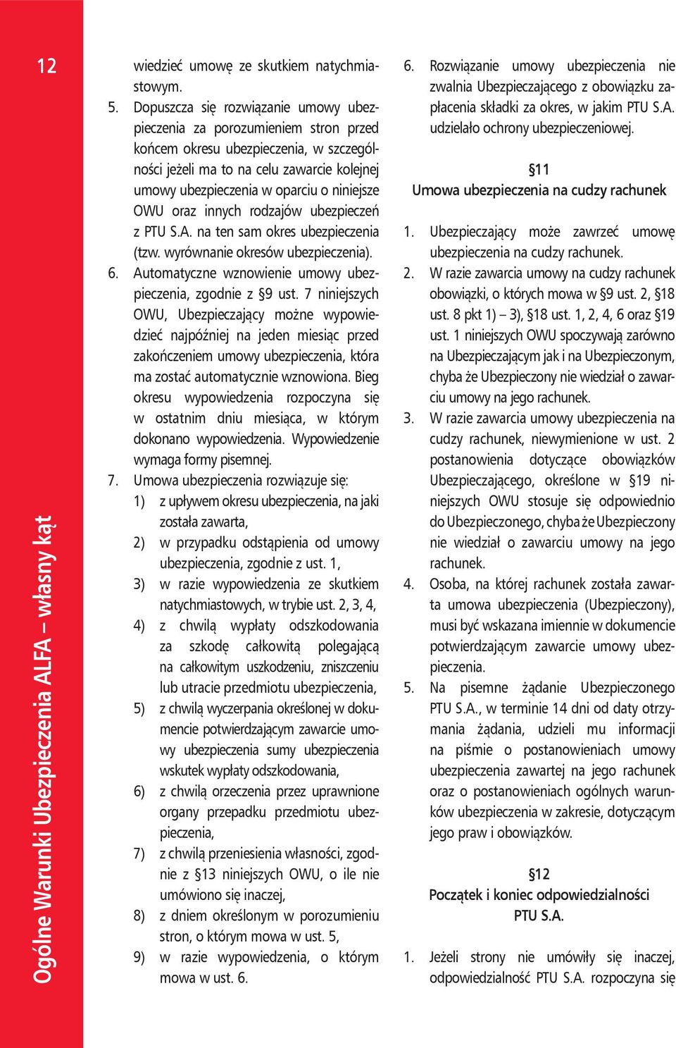 niniejsze OWU oraz innych rodzajów ubezpieczeń z PTU S.A. na ten sam okres ubezpieczenia (tzw. wyrównanie okresów ubezpieczenia). 6. Automatyczne wznowienie umowy ubezpieczenia, zgodnie z 9 ust.