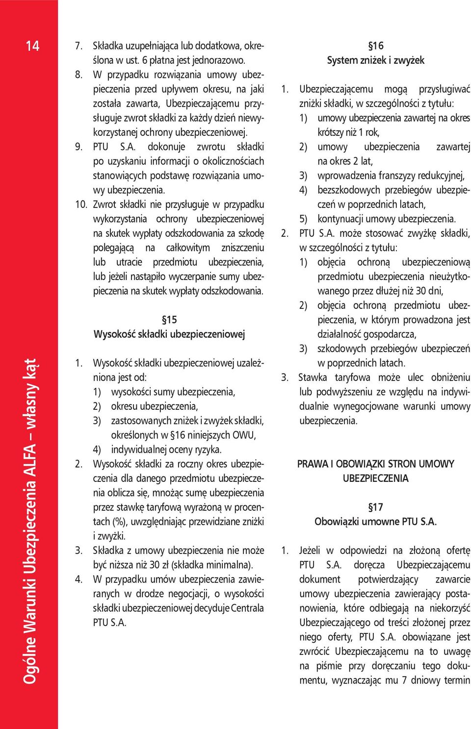 PTU S.A. dokonuje zwrotu składki po uzyskaniu informacji o okolicznościach stanowiących podstawę rozwiązania umowy ubezpieczenia. 10.