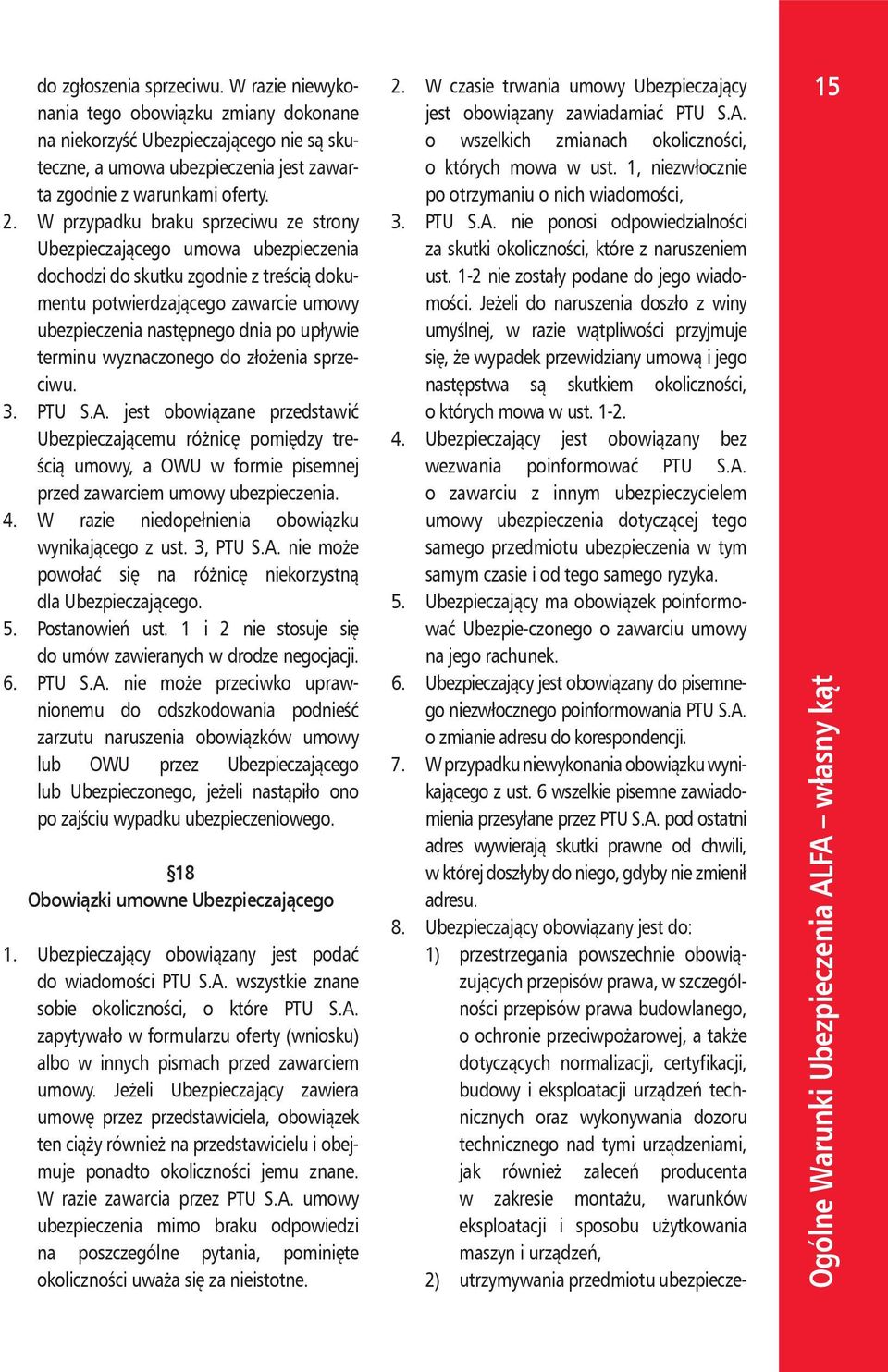 terminu wyznaczonego do złożenia sprzeciwu. 3. PTU S.A. jest obowiązane przedstawić Ubezpieczającemu różnicę pomiędzy treścią umowy, a OWU w formie pisemnej przed zawarciem umowy ubezpieczenia. 4.