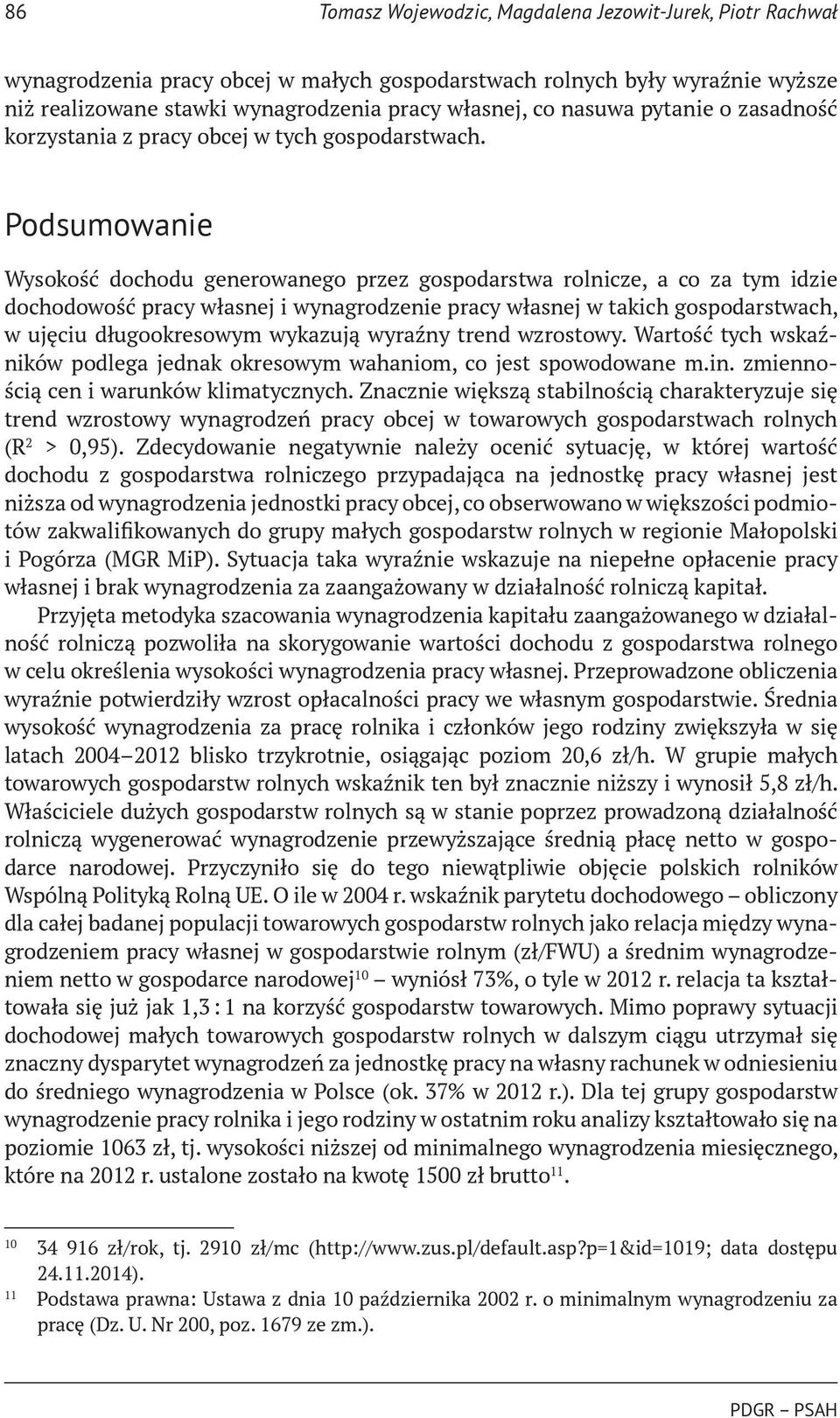 Podsumowanie Wysokość dochodu generowanego przez gospodarstwa rolnicze, a co za tym idzie dochodowość pracy własnej i wynagrodzenie pracy własnej w takich gospodarstwach, w ujęciu długookresowym