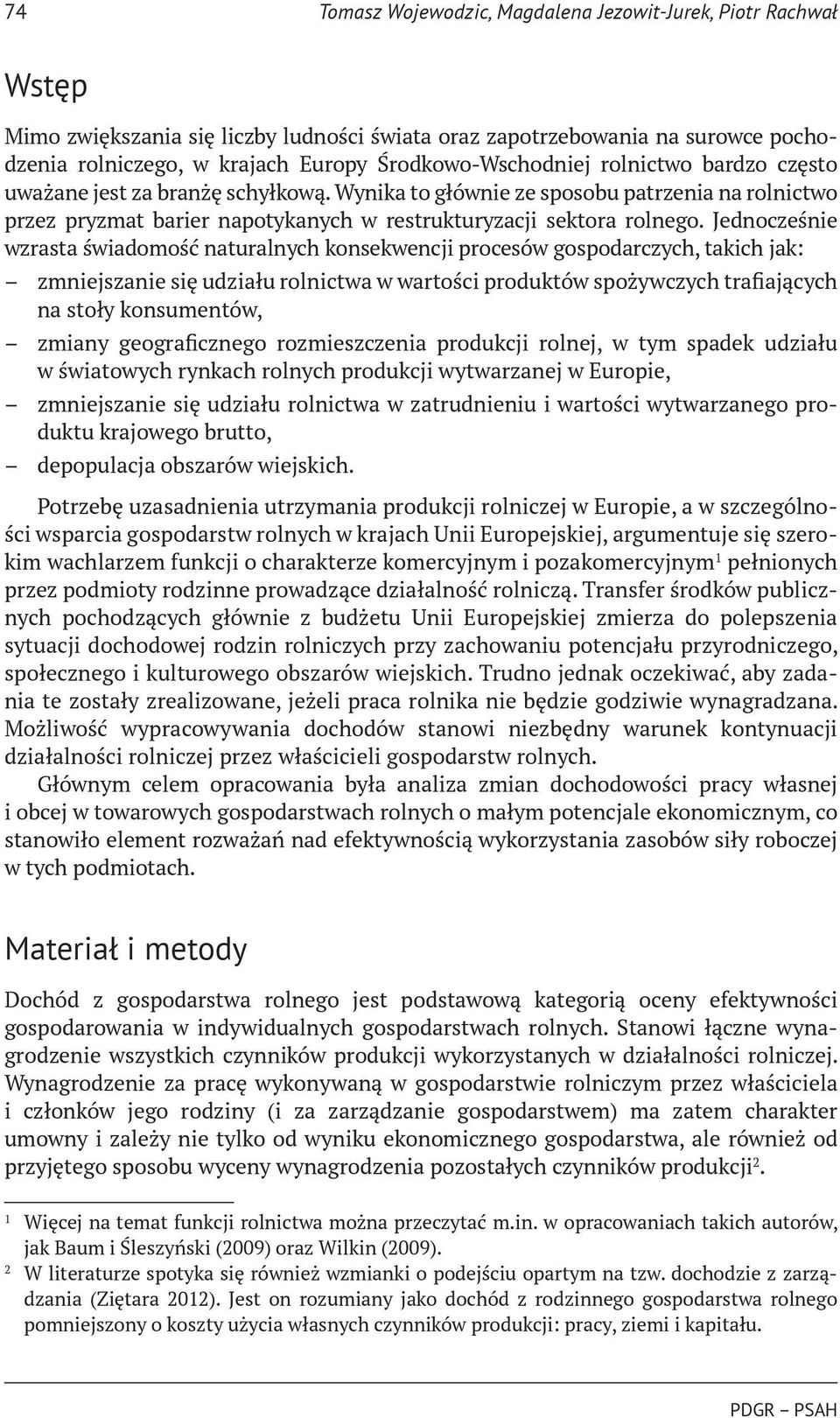 Jednocześnie wzrasta świadomość naturalnych konsekwencji procesów gospodarczych, takich jak: zmniejszanie się udziału rolnictwa w wartości produktów spożywczych trafiających na stoły konsumentów,