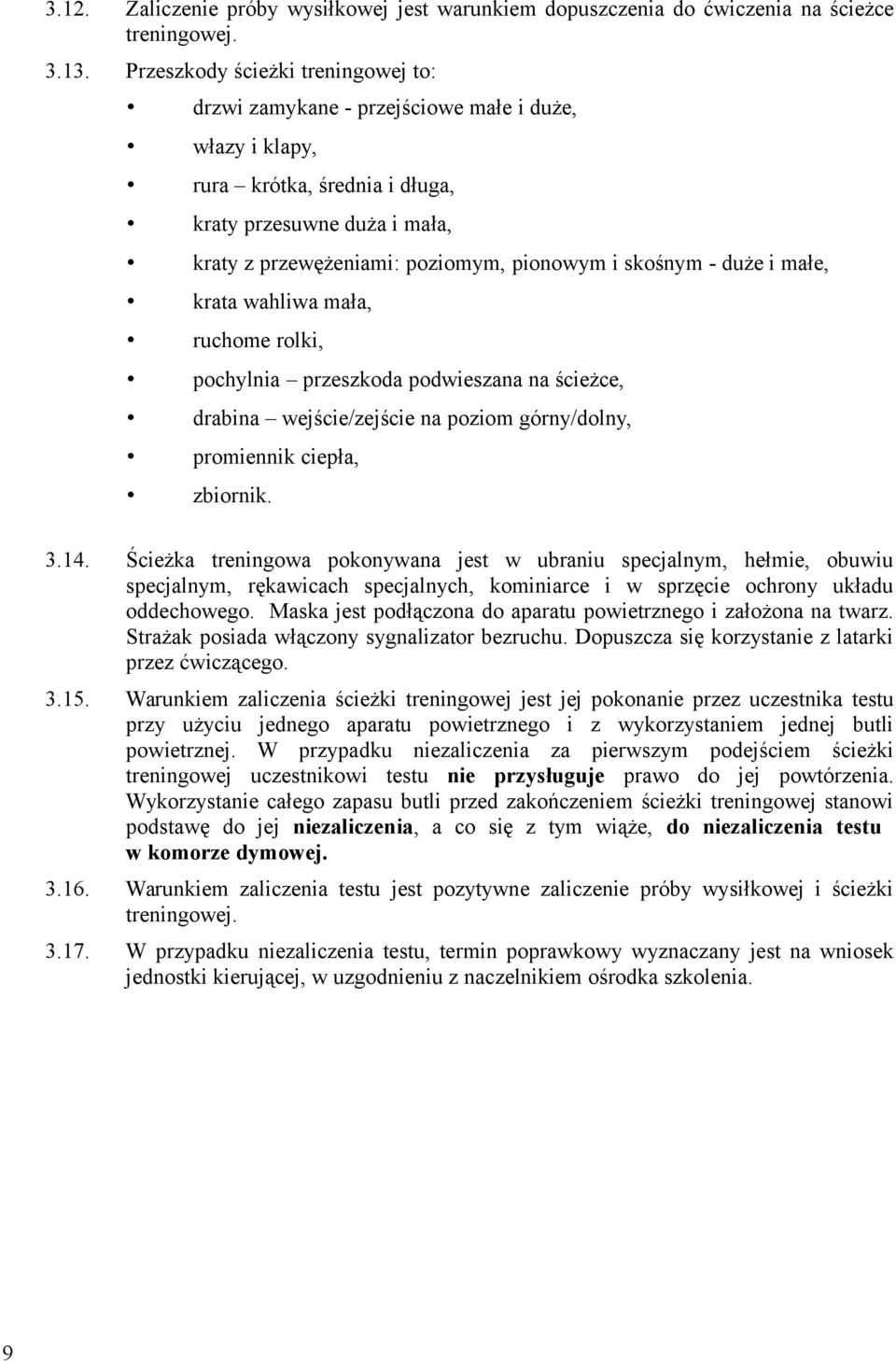 skośnym - duże i małe, krata wahliwa mała, ruchome rolki, pochylnia przeszkoda podwieszana na ścieżce, drabina wejście/zejście na poziom górny/dolny, promiennik ciepła, zbiornik. 3.14.