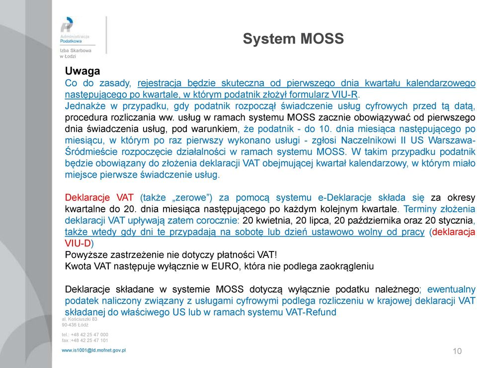 usług w ramach systemu MOSS zacznie obowiązywać od pierwszego dnia świadczenia usług, pod warunkiem, że podatnik - do 10.