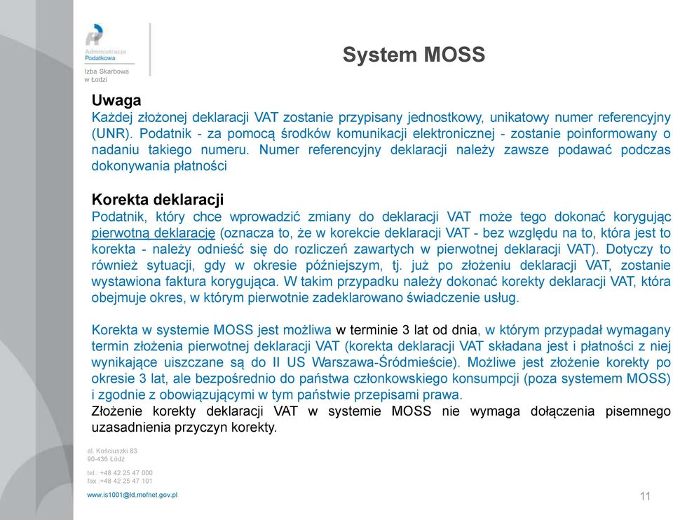 Numer referencyjny deklaracji należy zawsze podawać podczas dokonywania płatności Korekta deklaracji Podatnik, który chce wprowadzić zmiany do deklaracji VAT może tego dokonać korygując pierwotną