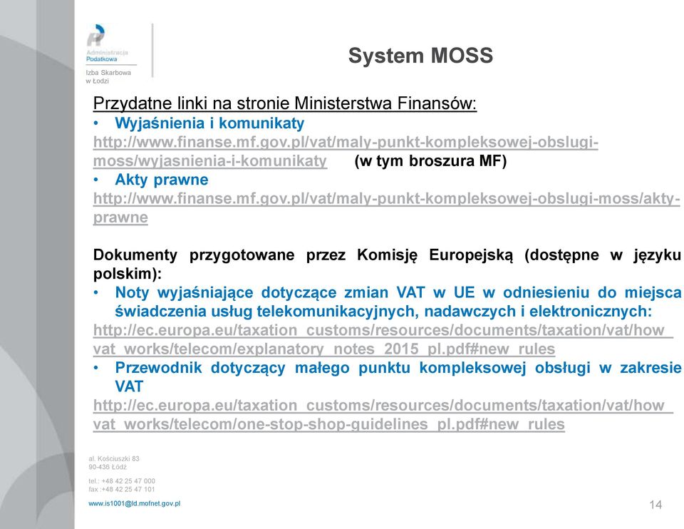 pl/vat/maly-punkt-kompleksowej-obslugi-moss/aktyprawne Dokumenty przygotowane przez Komisję Europejską (dostępne w języku polskim): Noty wyjaśniające dotyczące zmian VAT w UE w odniesieniu do miejsca