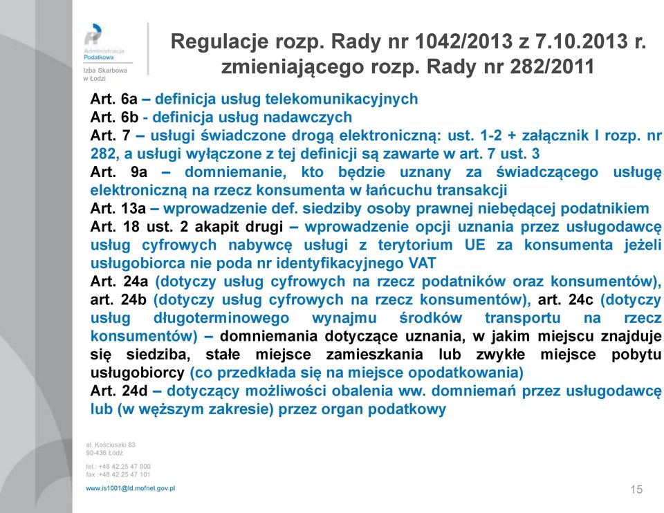 9a domniemanie, kto będzie uznany za świadczącego usługę elektroniczną na rzecz konsumenta w łańcuchu transakcji Art. 13a wprowadzenie def. siedziby osoby prawnej niebędącej podatnikiem Art. 18 ust.