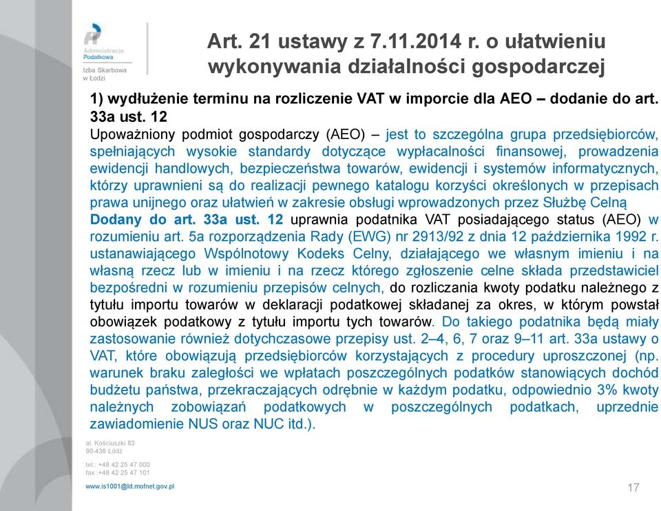 towarów, ewidencji i systemów informatycznych, którzy uprawnieni są do realizacji pewnego katalogu korzyści określonych w przepisach prawa unijnego oraz ułatwień w zakresie obsługi wprowadzonych