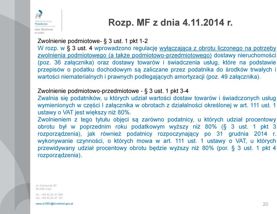 36 załącznika) oraz dostawy towarów i świadczenia usług, które na podstawie przepisów o podatku dochodowym są zaliczane przez podatnika do środków trwałych i wartości niematerialnych i prawnych